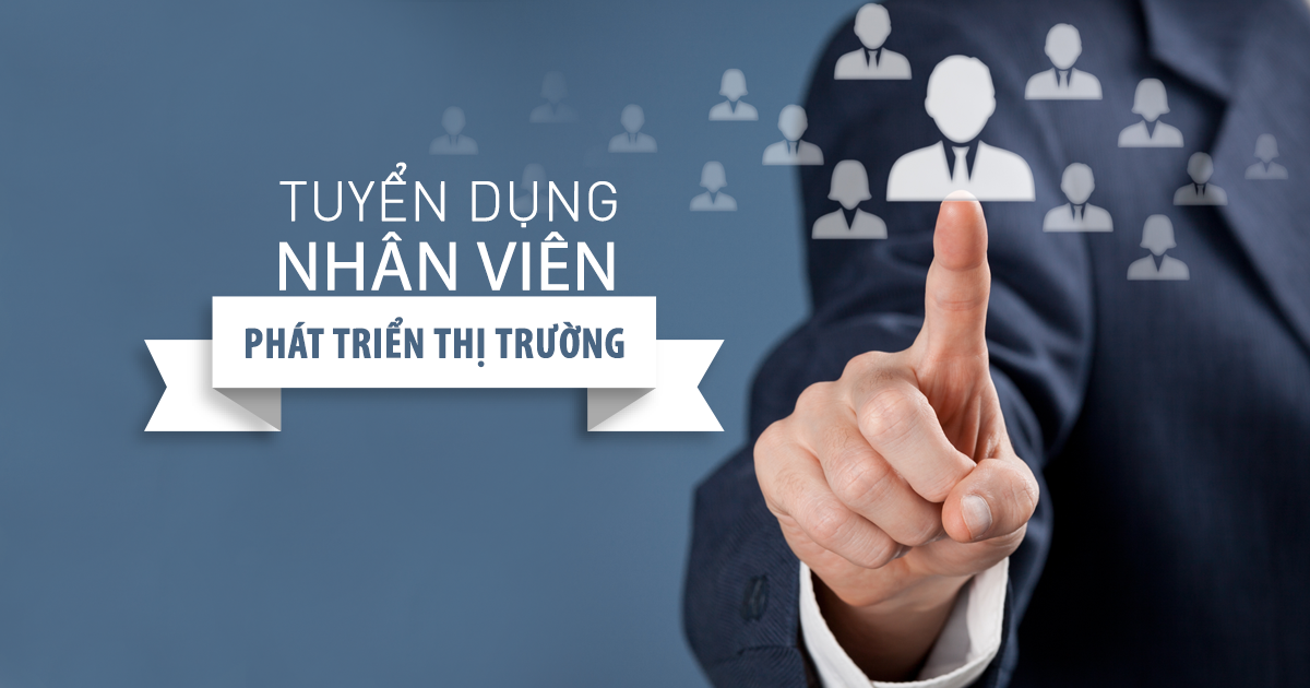 TUYỂN DỤNG NHÂN VIÊN THỊ TRƯỜNG